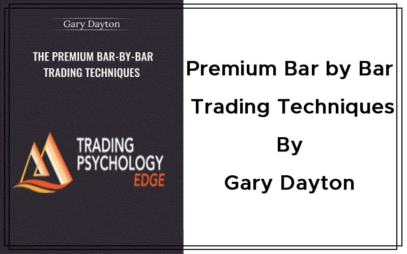 Premium Bar by Bar Trading Techniques By Gary Dayton Cover