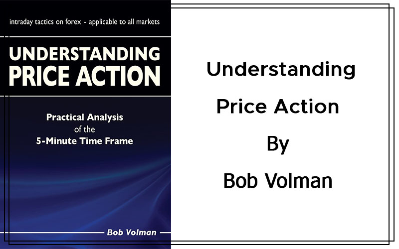 Understanding Price Action -practical analysis of the 5-minute time frame by Bob Volman Cover