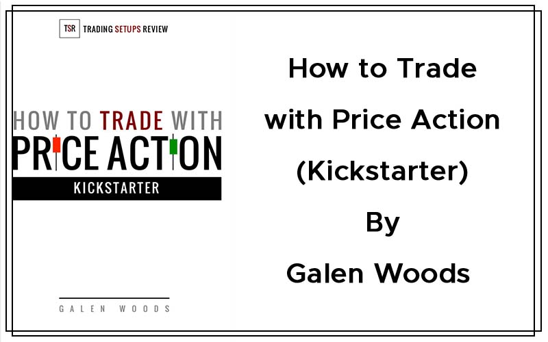 How to Trade with Price Action -Kickstarter By Galen Woods Cover