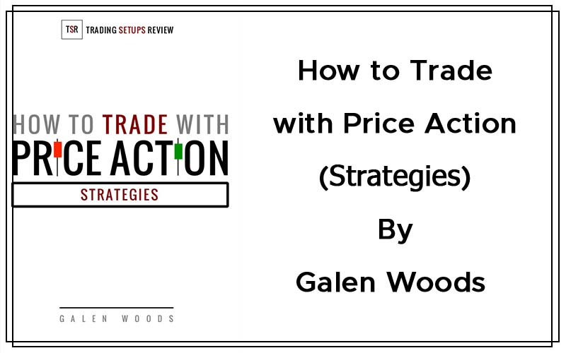 How to Trade with Price Action - Strategies By Galen Woods Cover