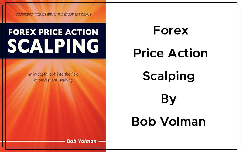 Forex Price Action Scalping - An In-Depth Look Into the Field of Professional Scalping By Bob Volman Cover