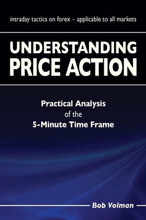 Understanding Price Action - Practical Analysis of the 5-Minute Time Frame By Bob Volman