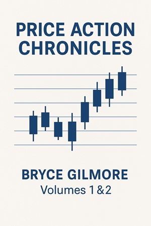 Price Action Chronicles Volumes 1 & 2 by Bryce Gilmore